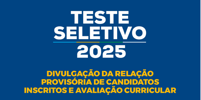 Relação provisória de candidatos inscritos e a avaliação curricular do Teste Seletivo 2025
