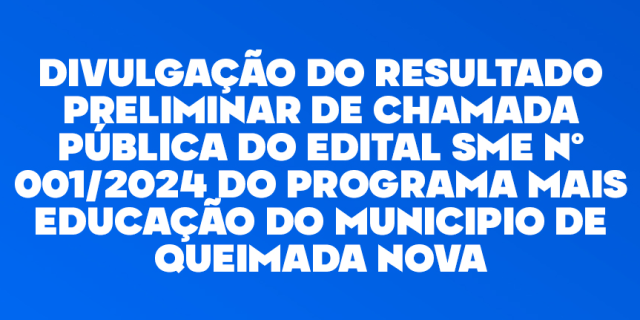 Resultado preliminar de chamada pública do edital SME Nº 001/2024 do Programa Mais Educação